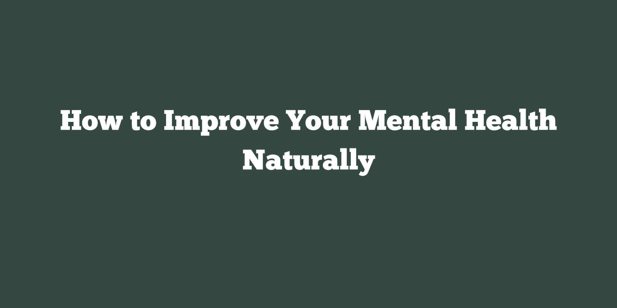 How to Improve Your Mental Health Naturally