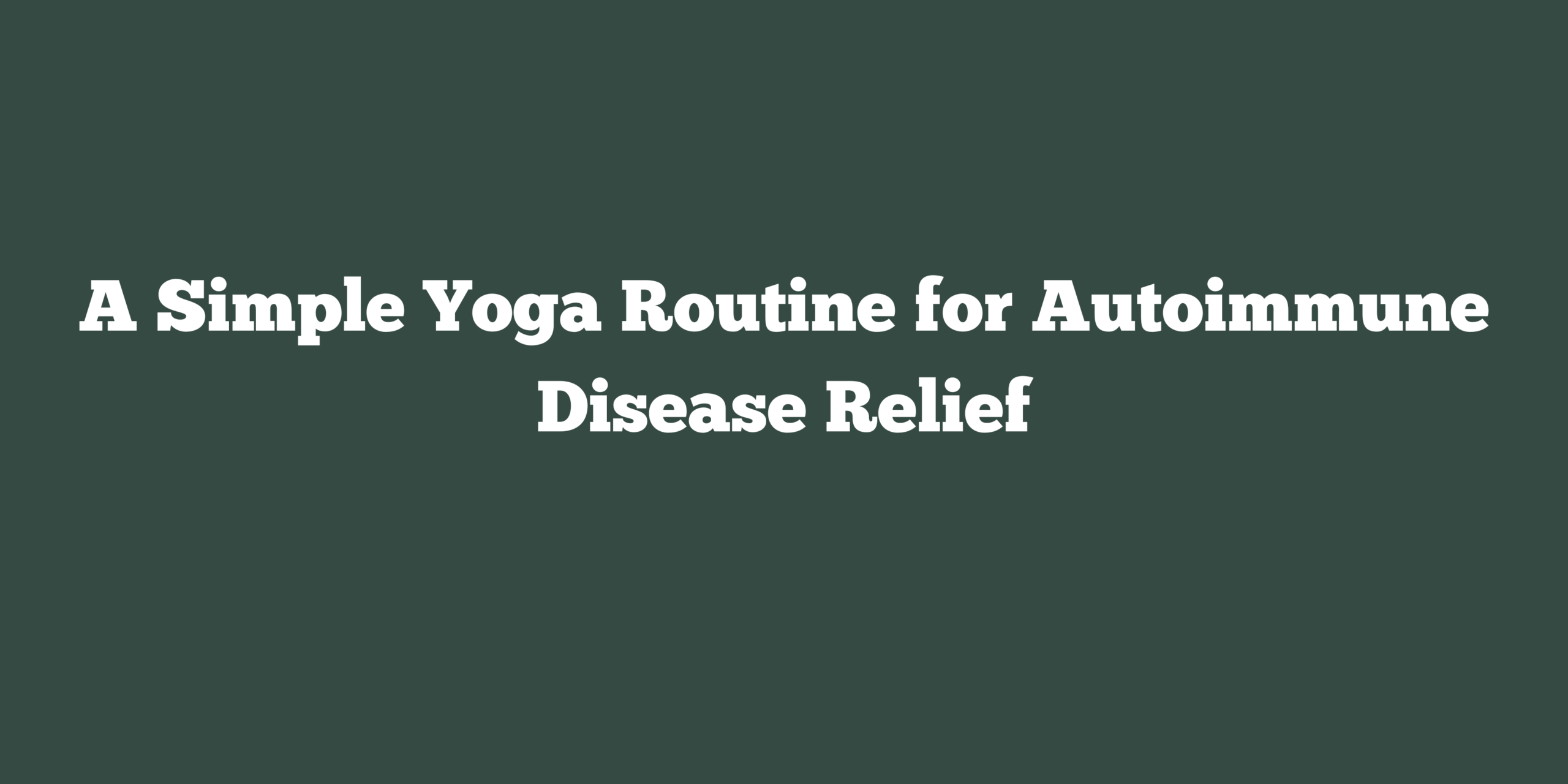 A Simple Yoga Routine for Autoimmune Disease Relief