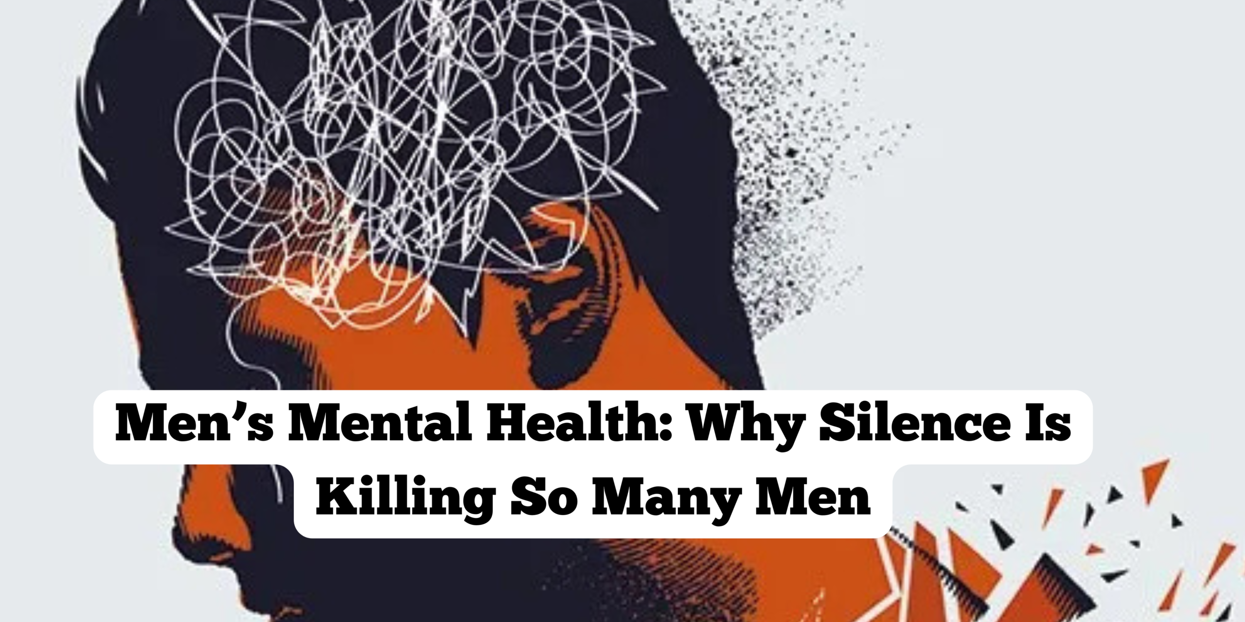 Men’s Mental Health: Why Silence Is Killing So Many Men