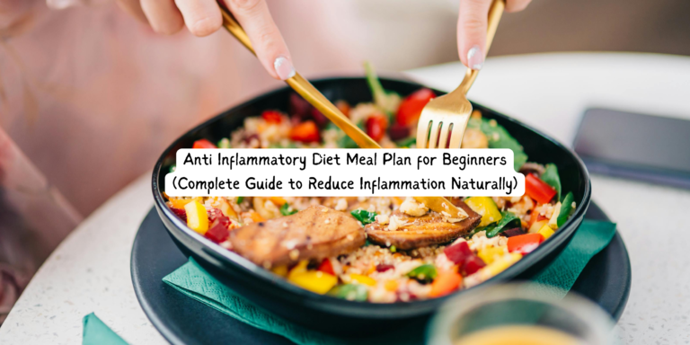 Anti Inflammatory Diet Meal Plan for Beginners (Complete Guide to Reduce Inflammation Naturally)
