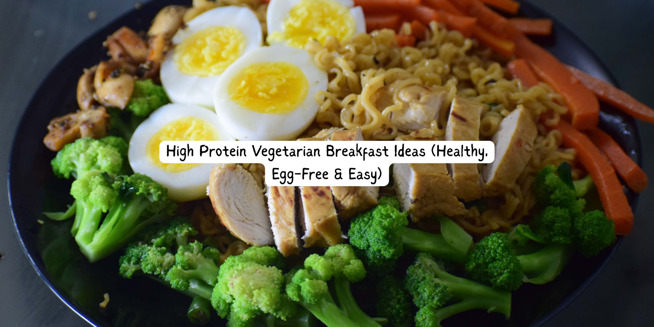High Protein Vegetarian Breakfast Ideas (Healthy, Egg-Free & Easy)
