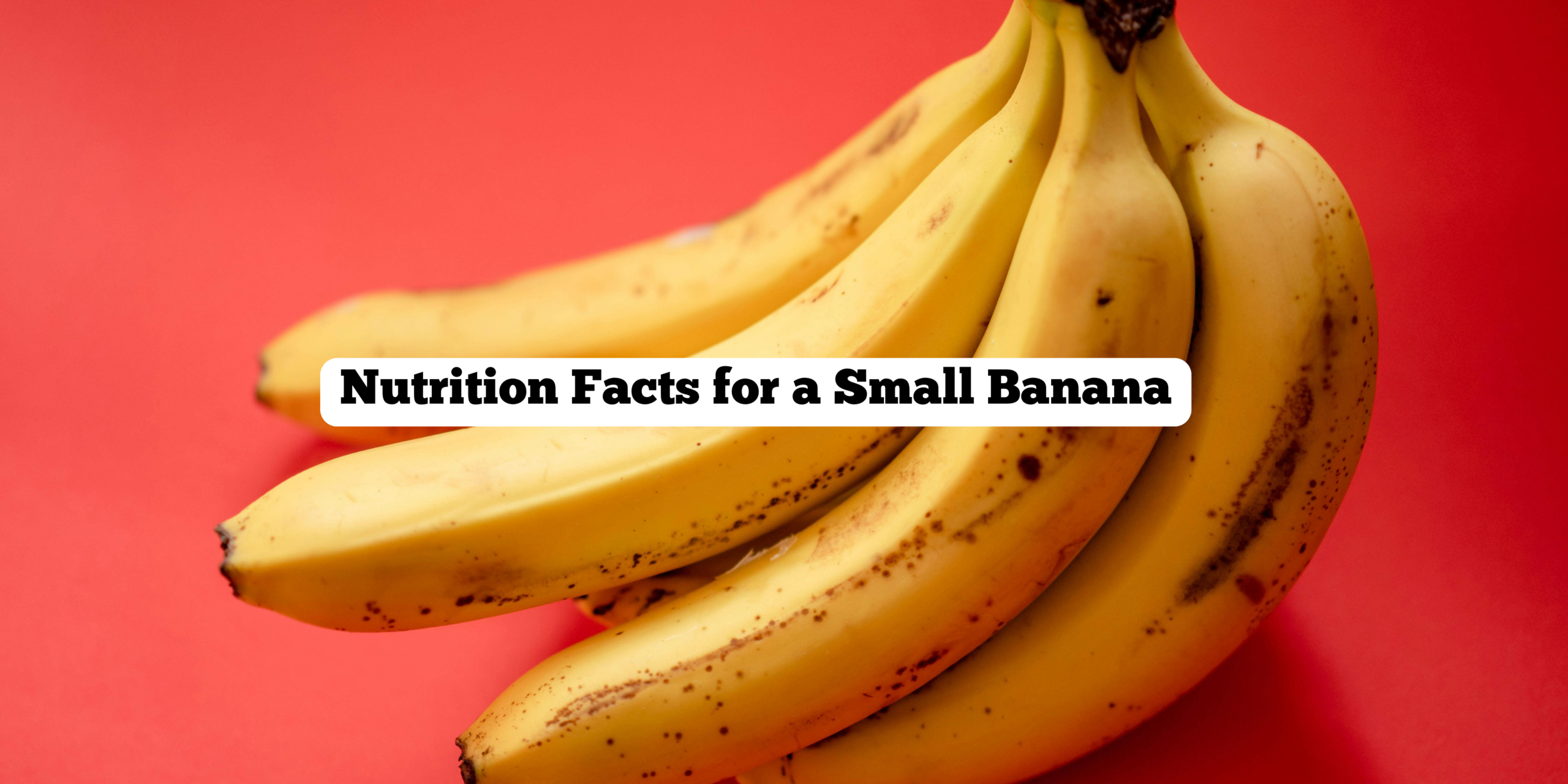 Nutrition Facts for a Small Banana