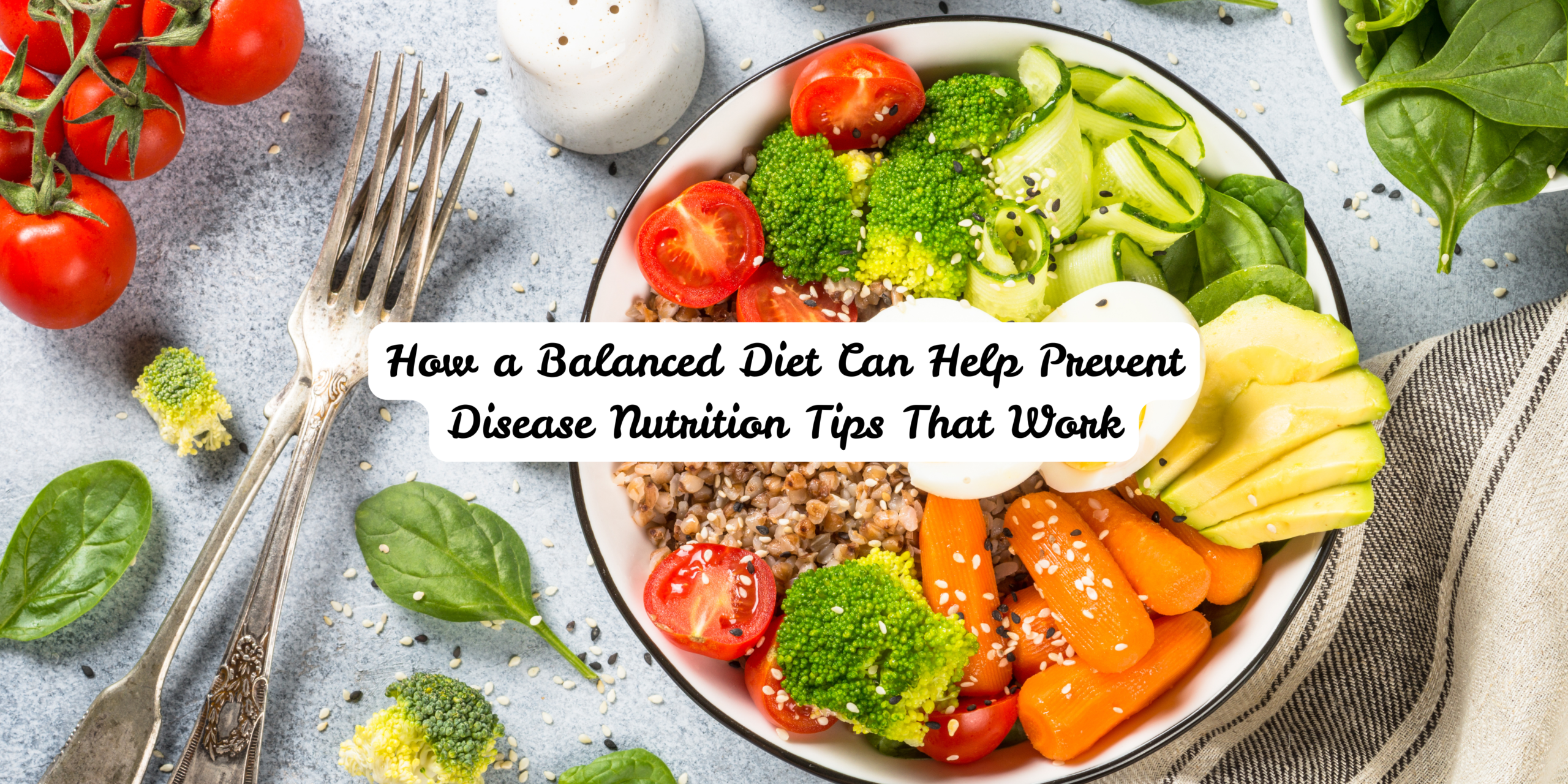 How a Balanced Diet Can Help Prevent Disease Nutrition Tips That Work