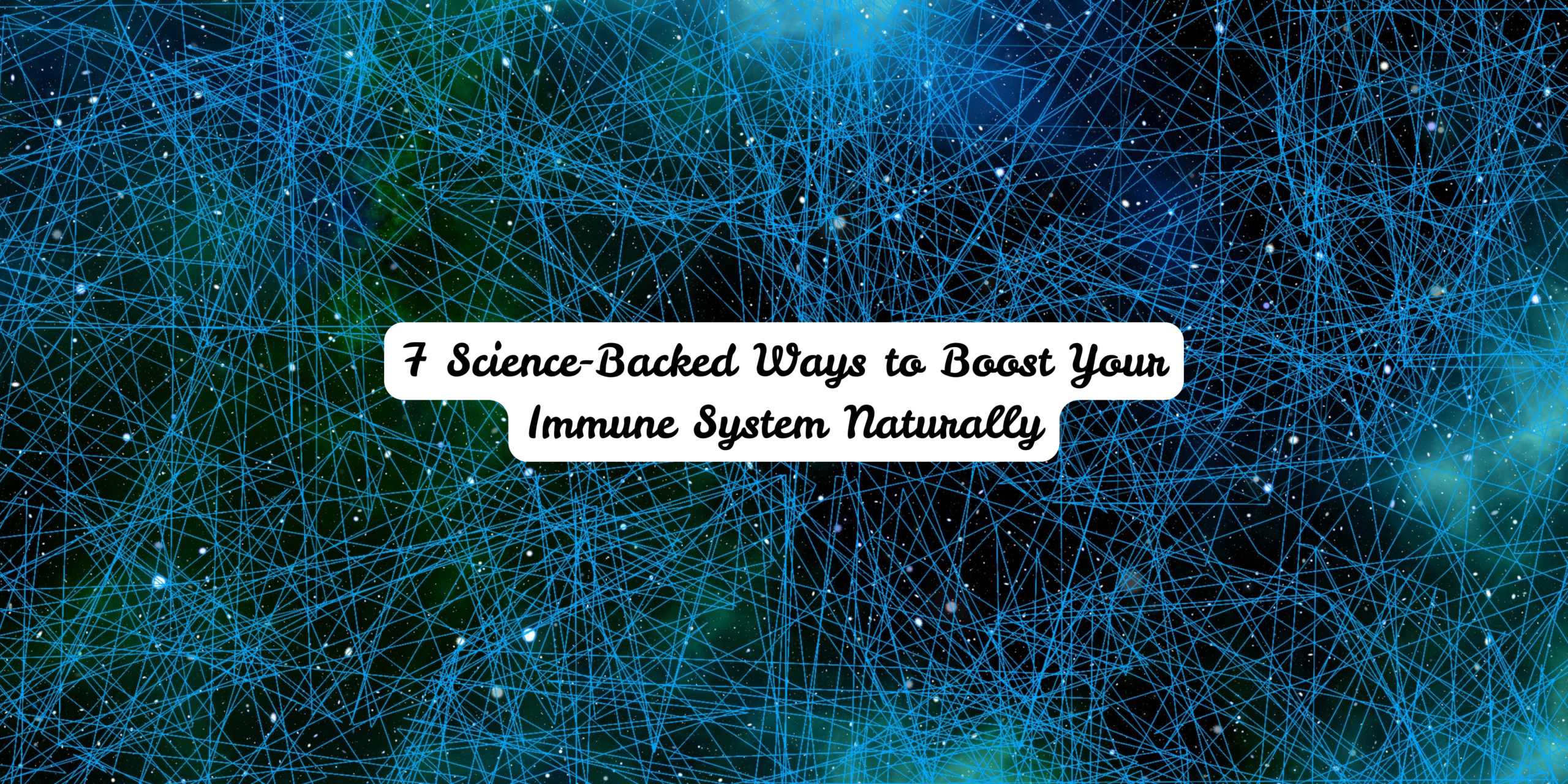 7 Science-Backed Ways to Boost Your Immune System Naturally