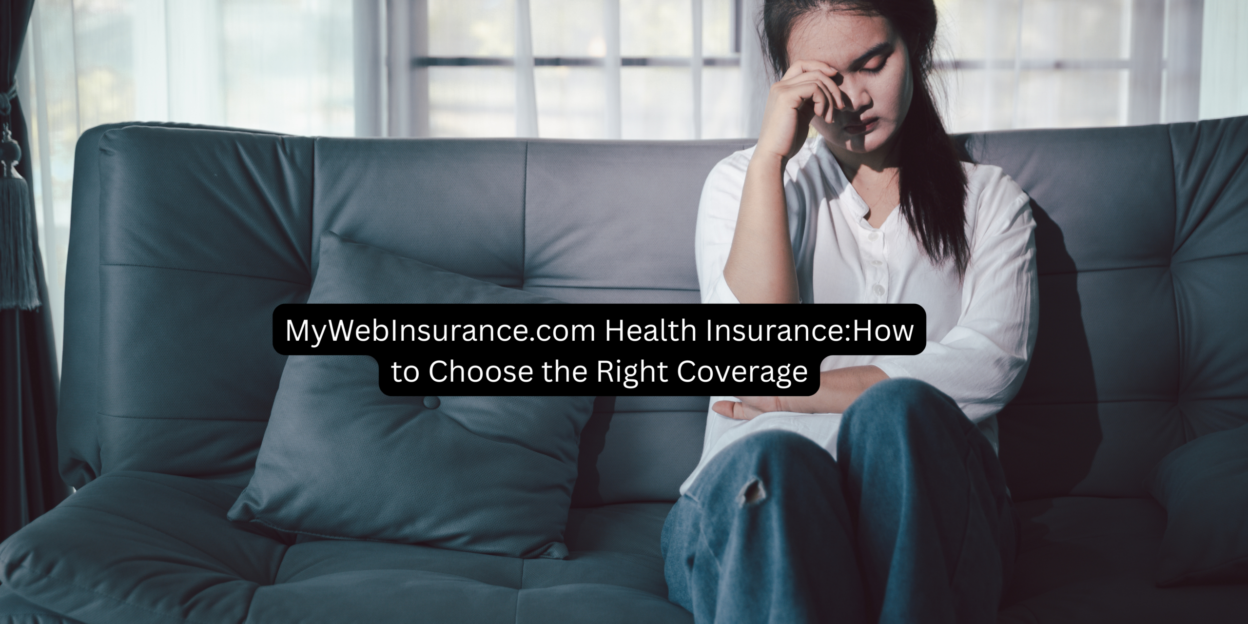 MyWebInsurance.com Health Insurance:How to Choose the Right Coverage