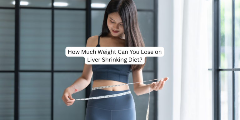 How Much Weight Can You Lose on Liver Shrinking Diet?